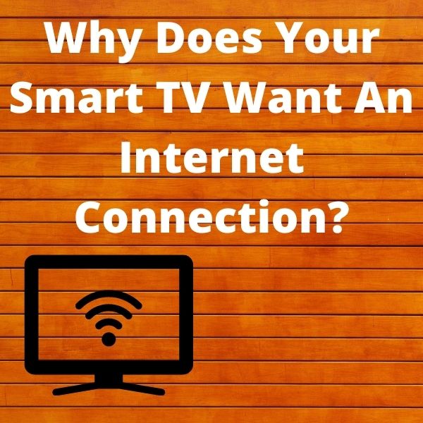 Why Does Your Smart TV Want An Internet Connection?