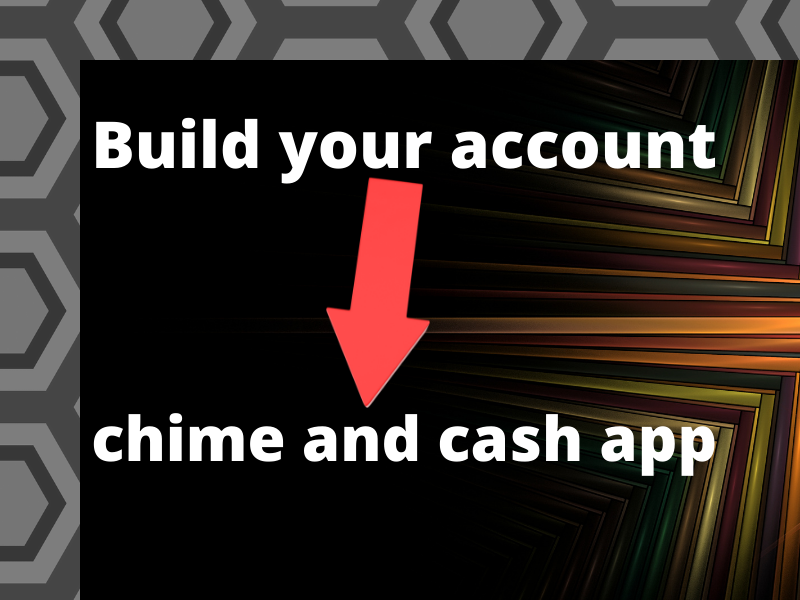 Build Your "Chime Account" And "Cash App" Account