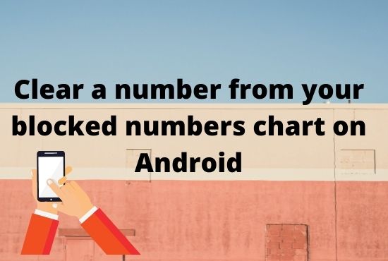 Clear a number from your blocked numbers chart on Android