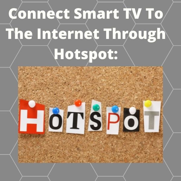 Connect Smart TV To The Internet Through Hotspot: