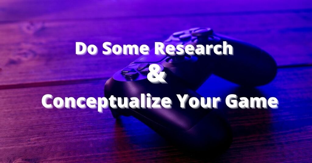 Do Some Research & Conceptualize Your Game