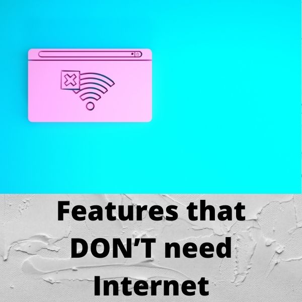 Features that DON’T need Internet