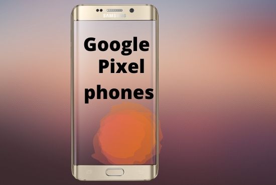 Google Pixel phones