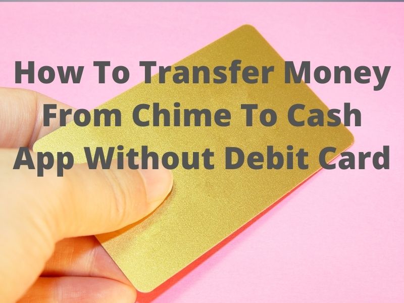 How To Transfer Money From Chime To Cash App Without Debit Card