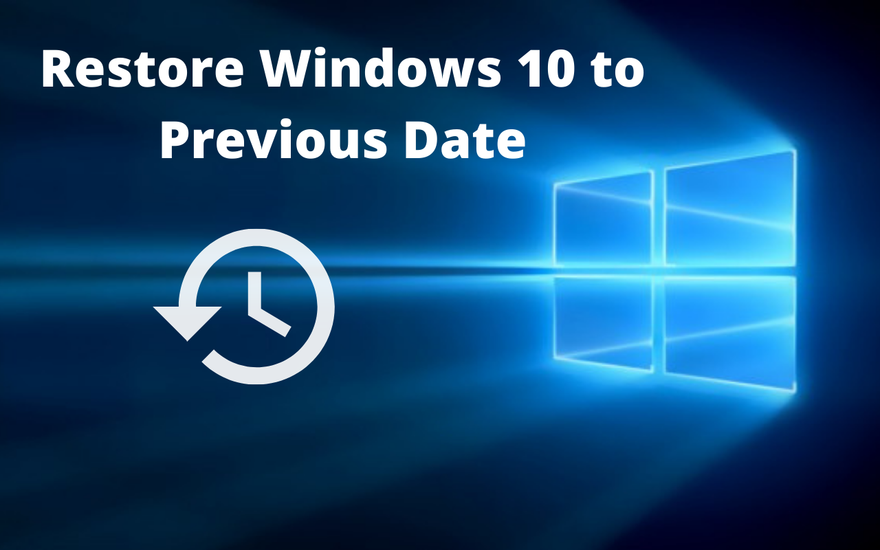 Restore Windows 10 To A Previous Date Latest Easy Solution 