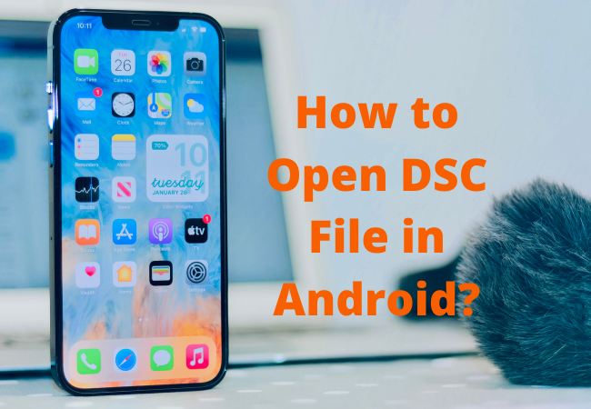 How to Open DSC File in Android in 2022?
