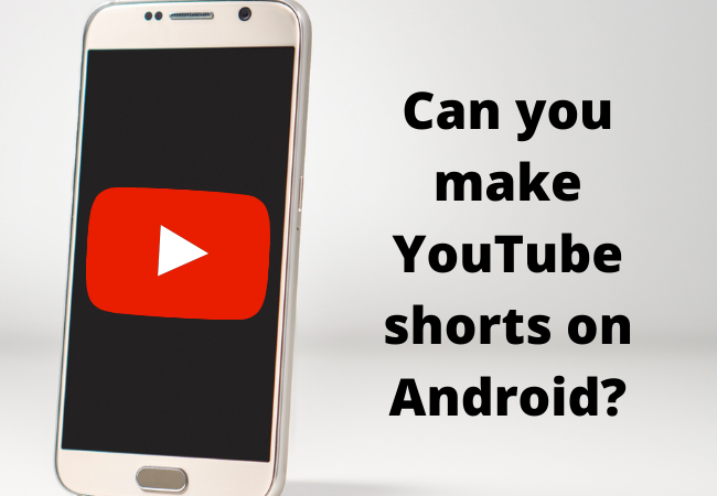 Can you make youtube shorts on Android?