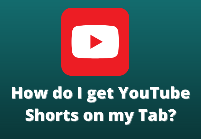 How do I get YouTube Shorts on my Tab?
