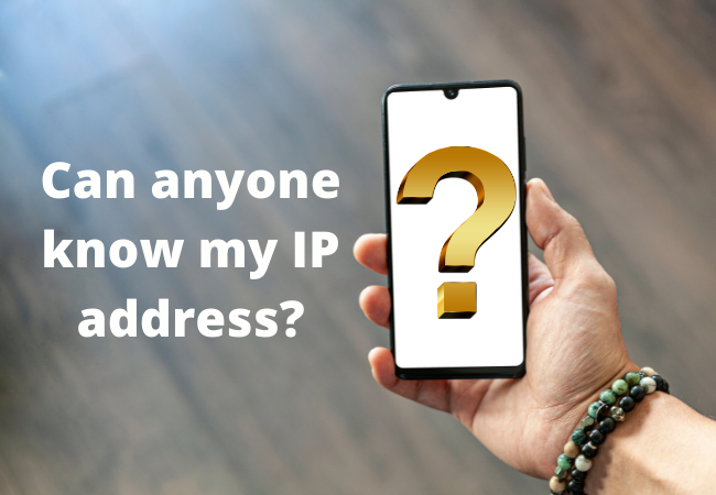 Can anyone know my IP address?