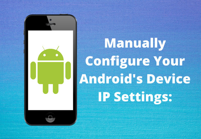 Manually Configure Your Android's Device IP Settings: