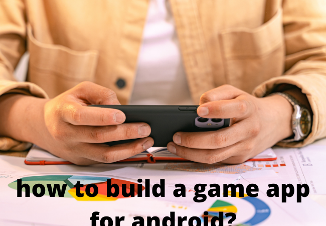 how to build a game app for android?