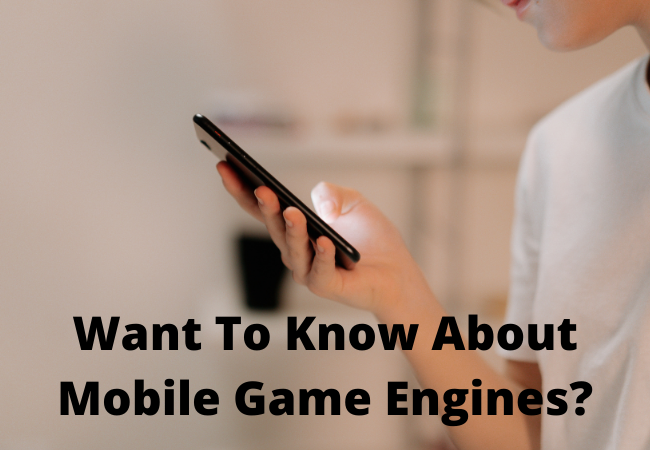 Want To Know About Mobile Game Engines?