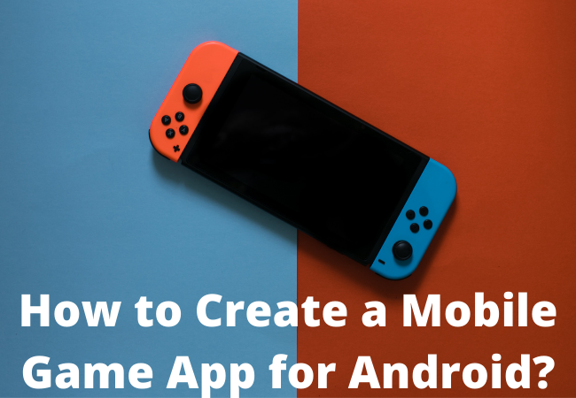 How to Create a Mobile Game App for Android?