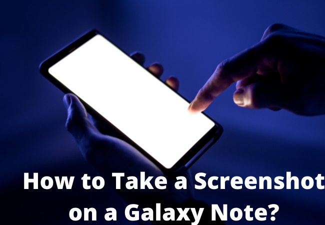 How to Take a Screenshot on a Galaxy Note?