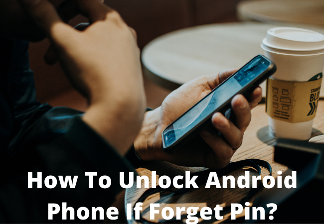 How To Unlock Android Phone If Forget Pin?