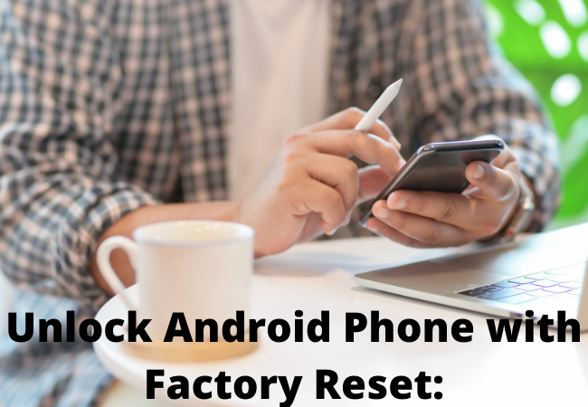 Unlock Android Phone with Factory Reset: