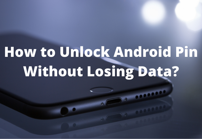 How to Unlock Android Pin  Without Losing Data?