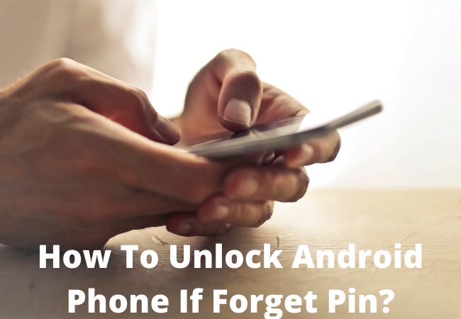 How To Unlock Android Phone If Forget Pin?