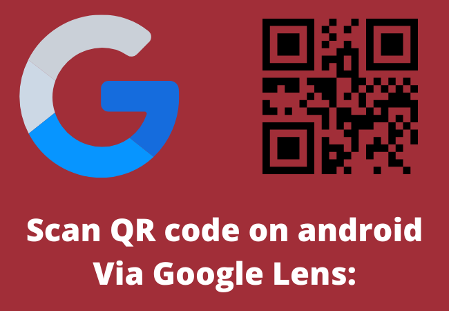 Scan QR code on android Via Google Lens: